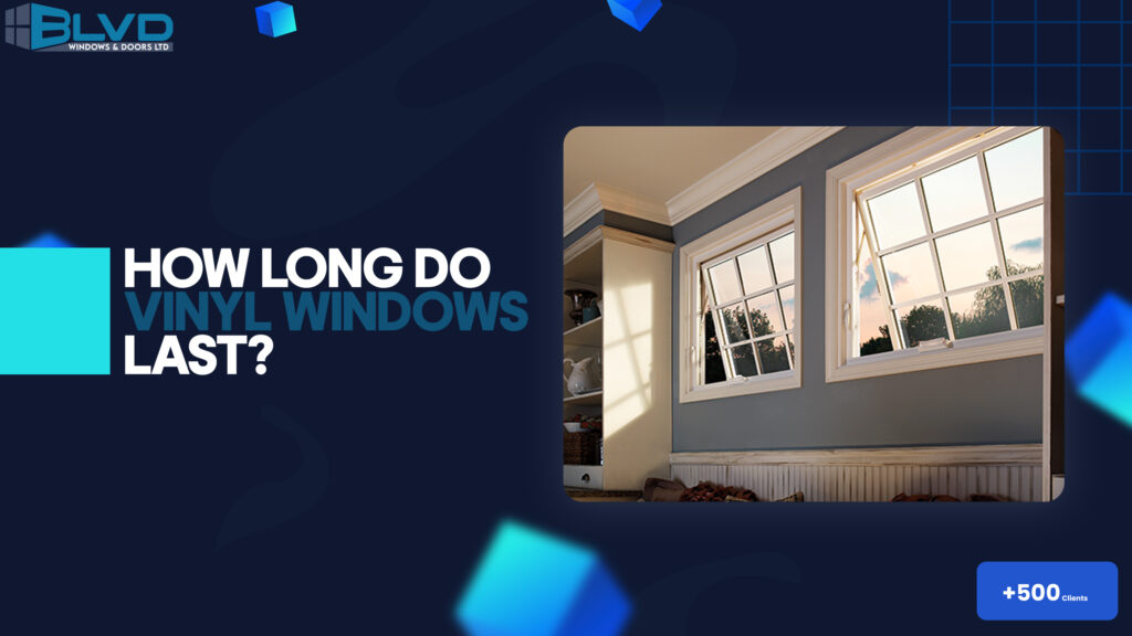 How-long-do-vinyl-windows-last - BLVD Windows & Doors How long do vinyl windows last